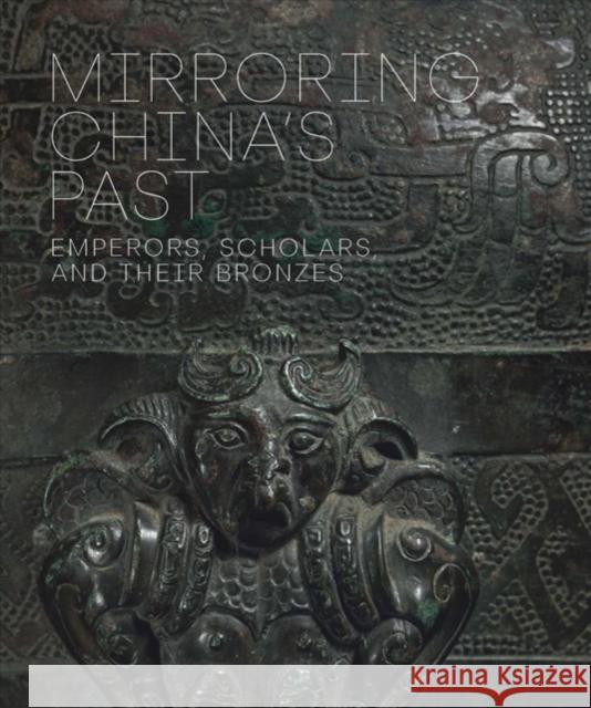 Mirroring China's Past: Emperors, Scholars, and Their Bronzes Tao Wang Sarah Allan Jeffrey Moser 9780300228632 Art Institute of Chicago - książka