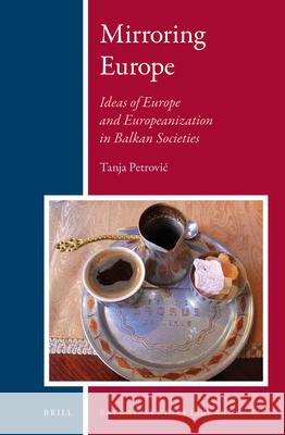 Mirroring Europe: Ideas of Europe and Europeanization in Balkan Societies Tanja Petrović 9789004275072 Brill - książka