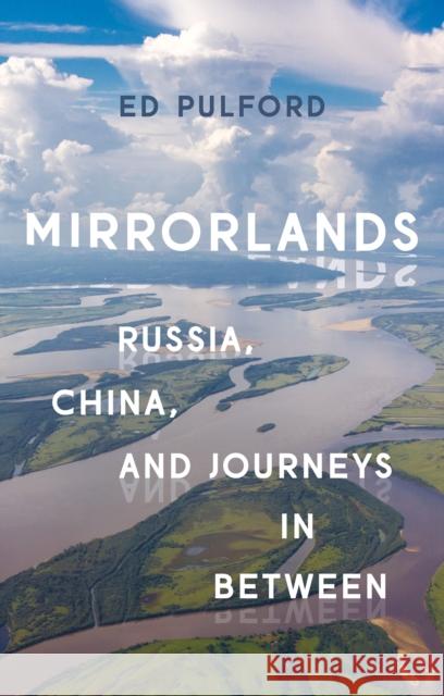 Mirrorlands: Russia, China, and Journeys in Between Ed Pulford 9781787381384 Hurst & Co. - książka