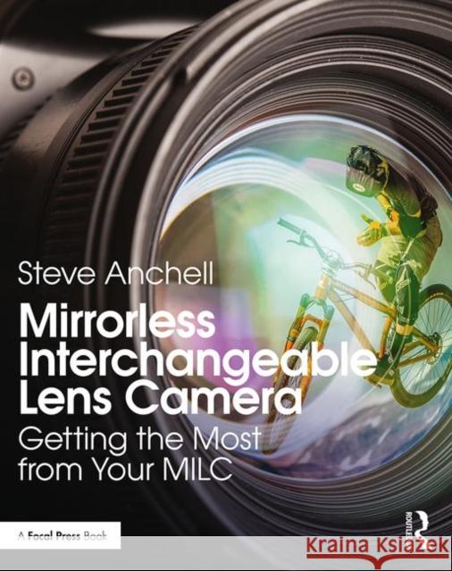 Mirrorless Interchangeable Lens Camera: Getting the Most from Your MILC Steve Anchell 9781138308121 Routledge - książka