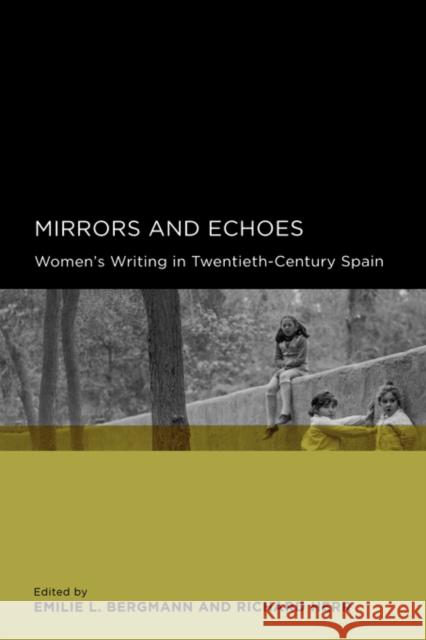 Mirrors and Echoes: Women's Writing in Twentieth-Century Spain Bergmann, Emilie L. 9780520252677 University of California Press - książka