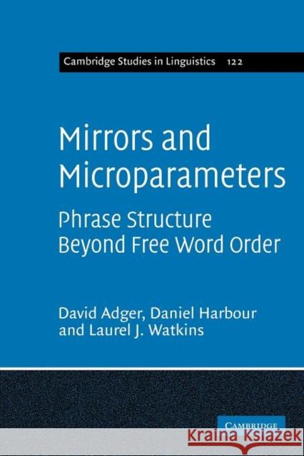 Mirrors and Microparameters: Phrase Structure Beyond Free Word Order Adger, David 9781107403598 Cambridge University Press - książka