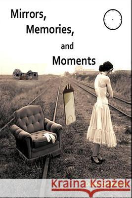 Mirrors, Memories, and Moments Duane Delamarter 9781494445324 Createspace - książka