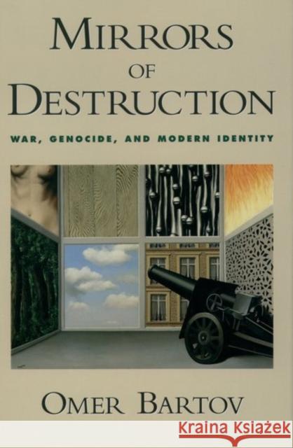 Mirrors of Destruction: War, Genocide, and Modern Identity Bartov, Omer 9780195077230 Oxford University Press - książka