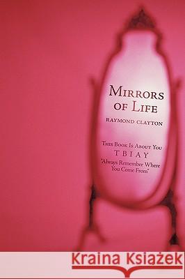 Mirrors of Life: This Book Is About You Clayton, Raymond 9781440139055 iUniverse.com - książka