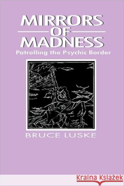 Mirrors of Madness : Patrolling the Psychic Border Bruce Luske 9780202304236 Aldine - książka