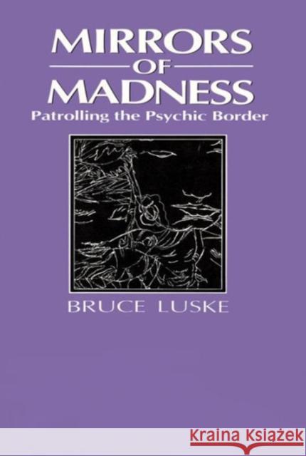 Mirrors of Madness: Patrolling the Psychic Border Luske, Bruce 9780202304229 Aldine - książka