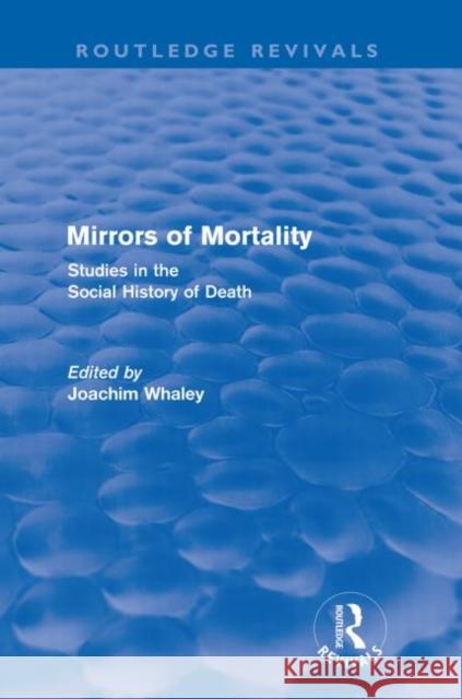 Mirrors of Mortality (Routledge Revivals): Social Studies in the History of Death Whaley, Joachim 9780415618724 Routledge - książka