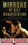 Mirrors of Self-Manifestation: 10 Aspects and 50 Questions for Self-Analysis Mayur Deshpande 9781639403783 Notion Press