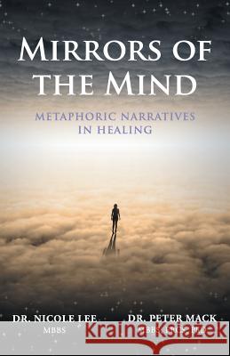 Mirrors of the Mind - Metaphoric Narratives in Healing Peter Mack Nichole Lee 9780992924850 From the Heart Press - książka