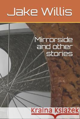 Mirrorside and other stories Jake Willis 9781080875528 Independently Published - książka