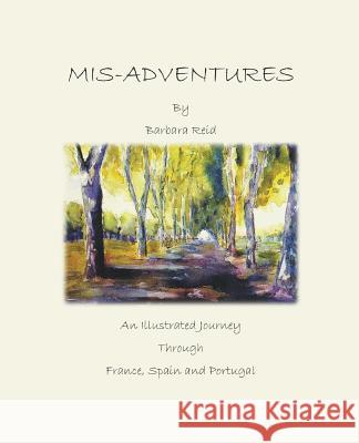 Mis-Adventures: An illustrated Journey through France, Spain and Portugal Reid, Barbara 9780648093800 Barbara Reid - książka