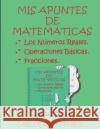 Mis Apuntes de Matematicas: Los Numeros Reales, Operaciones Basicas, Fracciones Rubio, Carlos 9781535542241 Createspace Independent Publishing Platform