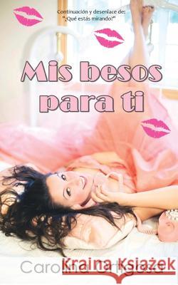 Mis besos para ti Carolina Ortigosa 9781542828246 Createspace Independent Publishing Platform - książka