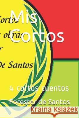 Mis Cortos: 4 cortos cuentos Forester de Santos 9781793489302 Independently Published - książka