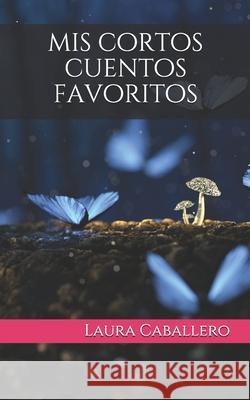 mis cortos cuentos favoritos Caballero, Laura 9781514137017 Createspace - książka