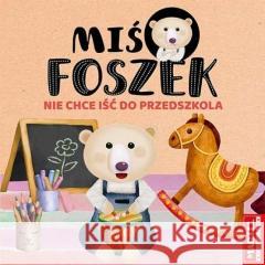 Miś Foszek nie chce iść do przedszkola praca zbiorowa 9788366753693 Martel - książka