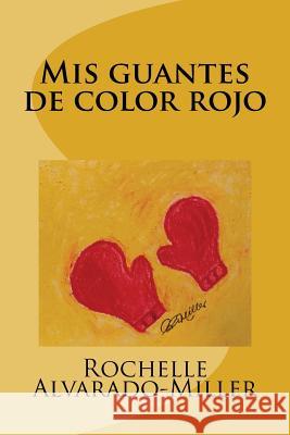 Mis guantes de color rojo Alvarado-Miller, Rochelle 9781542737852 Createspace Independent Publishing Platform - książka