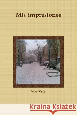 Mis Impresiones Pedro Valdes 9781445253183 Lulu Press Inc - książka