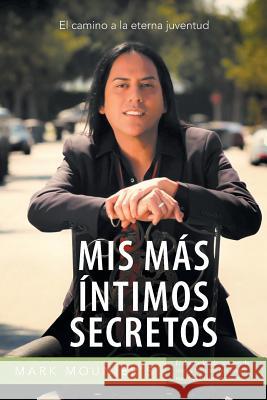 MIS Mas Intimos Secretos: El Camino a la Eterna Juventud Mark Mounier 9781463360634 Palibrio - książka