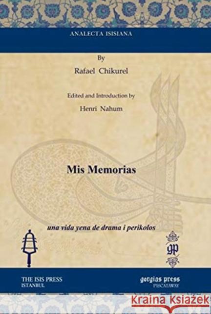 Mis Memorias: una vida yena de drama i perikolos Rafael Chikurel, Henri Nahum 9781617199288 Gorgias Press - książka