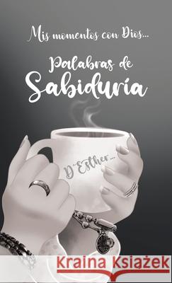 Mis momentos con Dios...: Palabras de Sabidur?a D'Esther 9781506553405 Palibrio - książka