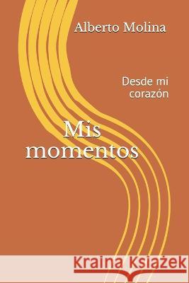 Mis momentos: Desde mi corazon Alberto Molina   9788409213610 Amazon Digital Services LLC - Kdp - książka