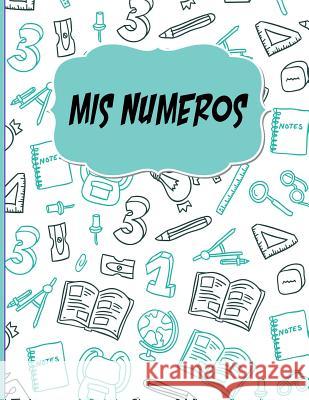 Mis Numeros: Libreta Cuadriculada escolar/ Ideal para practicar escritura numeros/ Hoja cuadros 0.5 in /120 paginas/8.5 x 11 in Poblana Journals, Casa 9781726187244 Createspace Independent Publishing Platform - książka