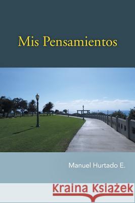 MIS Pensamientos Manuel Hurtado E 9781463372682 Palibrio - książka