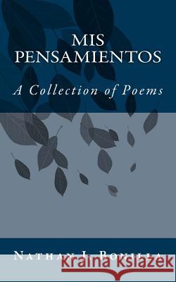 Mis Pensamientos (My Thoughts): A Collection of Poems Nathan Juan Bonilla 9781983400032 Createspace Independent Publishing Platform - książka