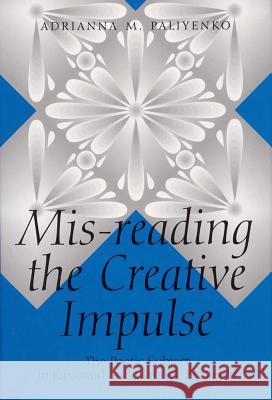 Mis-Reading the Creative Impulse: Poetic Subject in Rimbaud and Claudel, Restaged  9780809321223 Southern Illinois University Press - książka