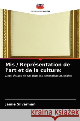 Mis / Représentation de l'art et de la culture: Silverman, Jamie 9786203274868 Editions Notre Savoir - książka
