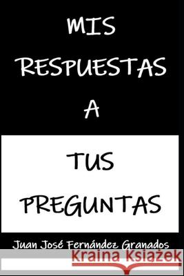 Mis Respuestas a tus Preguntas Juan José Fernández Granados 9798405411859 Independently Published - książka