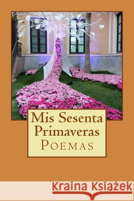 Mis Sesenta Primaveras Angeles Carrasco Sanchez 9781979161510 Createspace Independent Publishing Platform - książka