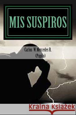 Mis Suspiros: versos profundos Mercedes Pupilo, Carlos W. 9781505906516 Createspace - książka