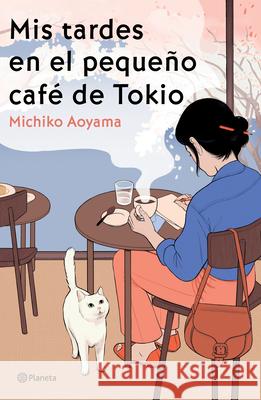 MIS Tardes En El Peque?o Caf? de Tokio (Novela) / Hot Chocolate on Thursday (a Novel) Michiko Aoyama Marta Morro 9786073933261 Planeta Publishing - książka