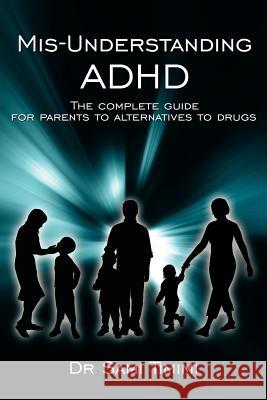 MIS-Understanding ADHD: The Complete Guide for Parents to Alternatives to Drugs Timimi, Sami 9781425988296 Authorhouse - książka
