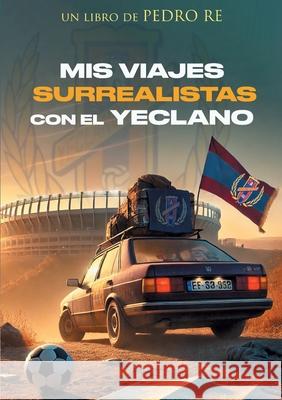 Mis viajes surrealistas con el Yeclano Pedro Re 9788413733715 Bod - Books on Demand - książka