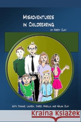 Misadventures in Childrearing Barry a. Clay 9781545249536 Createspace Independent Publishing Platform - książka