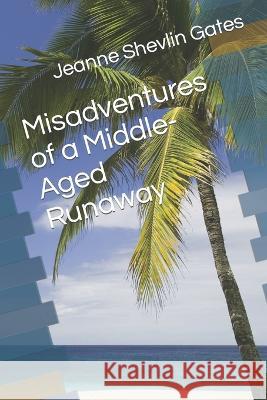 Misadventures of a Middle-Aged Runaway Jeanne Shevlin Gates 9798353844778 Independently Published - książka