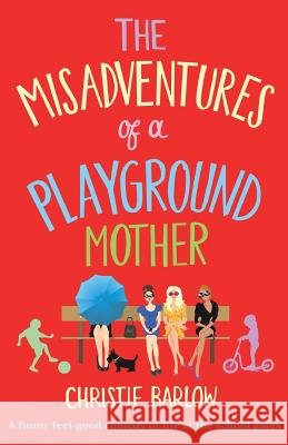 Misadventures of a Playground Mother Christie Barlow 9781910751329 Bookouture - książka