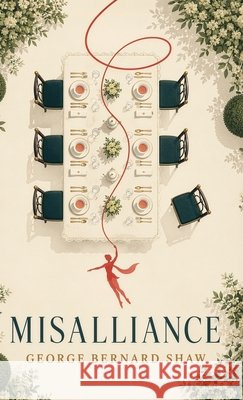 Misalliance: When Love, Class, and Convention Collide Shaw, George Bernard 9798868929991 Curated Collection Publishing - książka