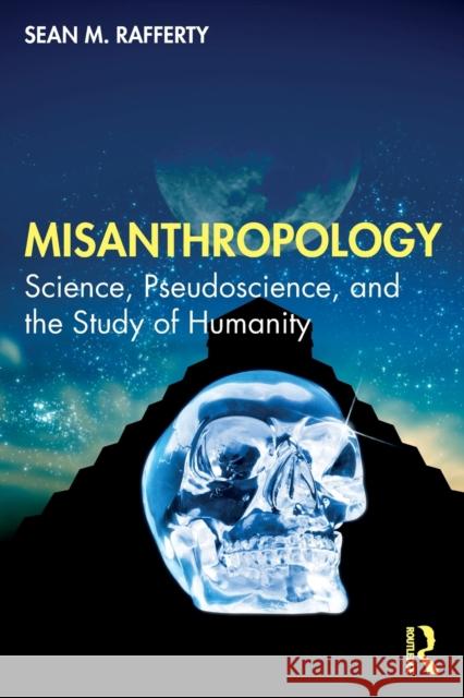 Misanthropology: Science, Pseudoscience, and the Study of Humanity Sean Rafferty 9781032231778 Routledge - książka