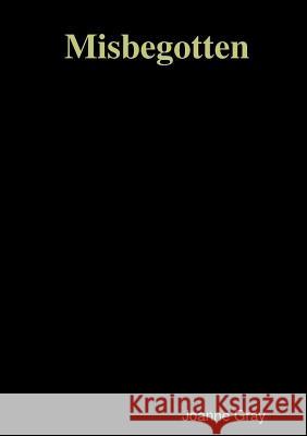 Misbegotten Joanne Gray 9781291736908 Lulu.com - książka