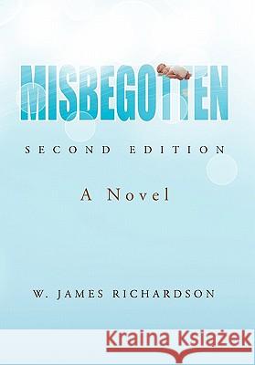Misbegotten W. James Richardson 9781453575970 Xlibris Corporation - książka