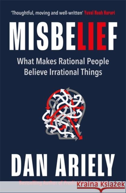 Misbelief: What Makes Rational People Believe Irrational Things Dan Ariely 9781785120763 Bonnier Books Ltd - książka