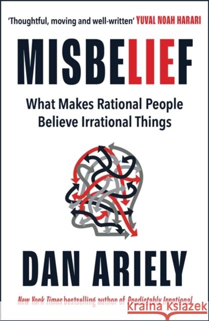 Misbelief: What Makes Rational People Believe Irrational Things Dan Ariely 9781785120800 Bonnier Books Ltd - książka