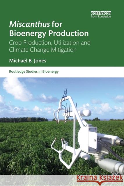 Miscanthus for Bioenergy Production: Crop Production, Utilization and Climate Change Mitigation Michael B. Jones 9780367787578 Routledge - książka