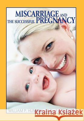 Miscarriage and The Successful Pregnancy: A Woman's Guide to Infertility and Reproductive Loss William P Hummel Facof, MD 9780595672622 iUniverse - książka