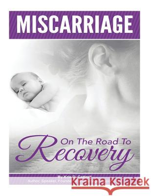 Miscarriage: On the Road to Recovery Kris Cottrell 9781519673787 Createspace Independent Publishing Platform - książka